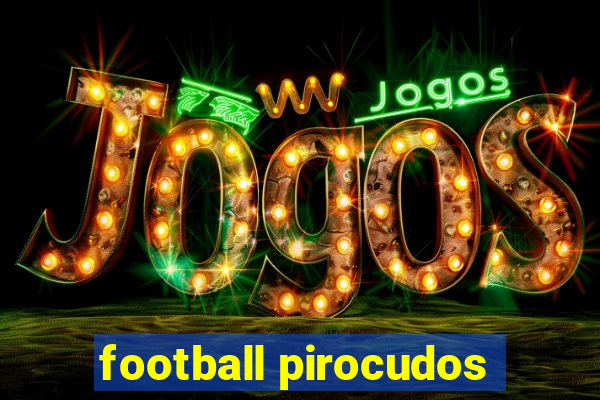 football pirocudos